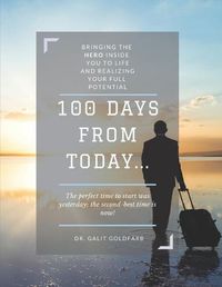 Cover image for 100 Days From Today: Bringing the HERO inside you to life and realizing your fullest potential