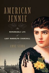 Cover image for American Jennie: The Remarkable Life of Lady Randolph Churchill