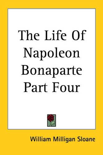 Cover image for The Life Of Napoleon Bonaparte Part Four