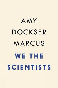 Cover image for We the Scientists: How a Daring Team of Parents and Doctors Forged a New Path for Medicine