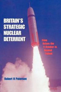 Cover image for Britain's Strategic Nuclear Deterrent: From before the V-Bomber to beyond Trident