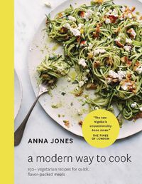 Cover image for A Modern Way to Cook: 150+ Vegetarian Recipes for Quick, Flavor-Packed Meals [A Cookbook]