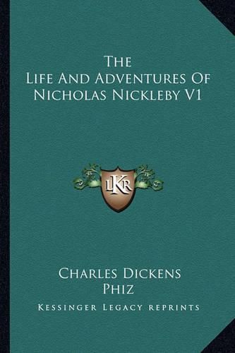 Cover image for The Life and Adventures of Nicholas Nickleby V1