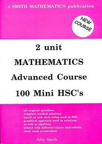 Cover image for 2 Unit Mathematics - 100 Mini Hsc's (Advanced Course) (NSW Syllabus): 100 Mini Hsc'S