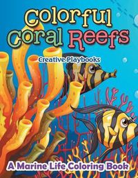 Cover image for Colorful Coral Reefs: A Marine Life Coloring Book