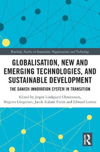 Cover image for Globalisation, New and Emerging Technologies, and Sustainable Development: The Danish Innovation System in Transition