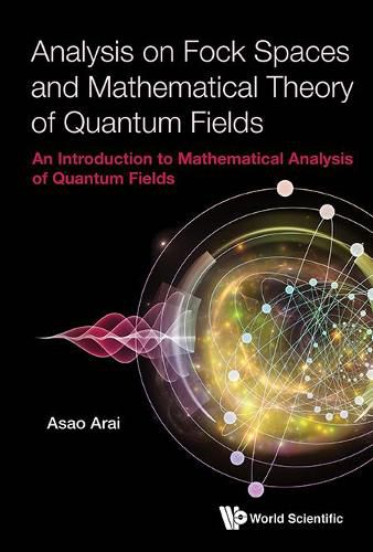 Analysis On Fock Spaces And Mathematical Theory Of Quantum Fields: An Introduction To Mathematical Analysis Of Quantum Fields