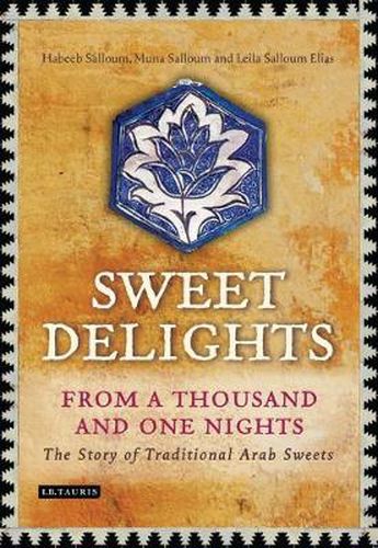 Cover image for Sweet Delights from a Thousand and One Nights: The Story of Traditional Arab Sweets