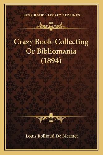 Cover image for Crazy Book-Collecting or Bibliomania (1894)