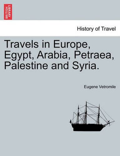 Cover image for Travels in Europe, Egypt, Arabia, Petraea, Palestine and Syria.