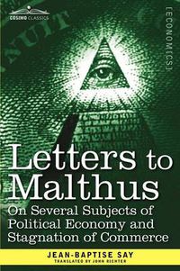 Cover image for Letters to Malthus on Several Subjects of Political Economy and Stagnation of Commerce