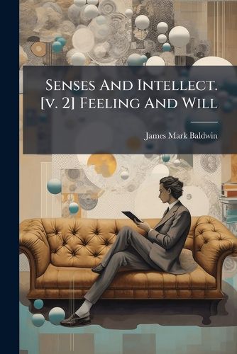 Cover image for Senses And Intellect. [v. 2] Feeling And Will
