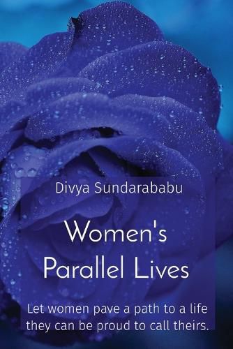 Cover image for Women's Parallel Lives: Let women pave a path to a life they can be proud to call theirs.