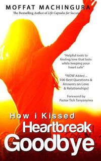 Cover image for How I Kissed Heartbreak Goodbye: Secrets to Finding and Keeping Lasting Love While Keeping Your Heart Safe