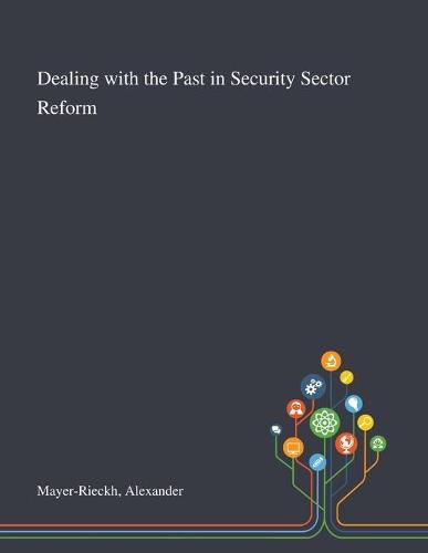 Cover image for Dealing With the Past in Security Sector Reform