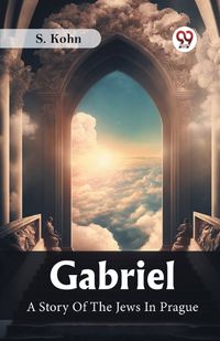 Cover image for Gabriel A Story Of The Jews In Prague