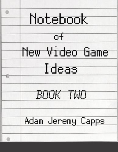 Notebook of New Video Game Ideas