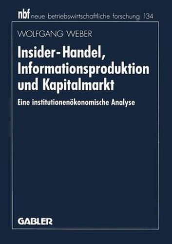 Cover image for Insider-Handel, Informationsproduktion Und Kapitalmarkt: Eine Institutionenoekonomische Analyse