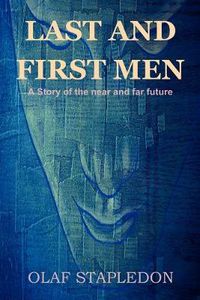 Cover image for Last and First Men: A Story of the Near and Far Future