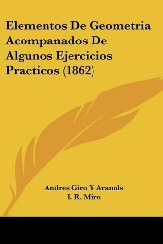 Cover image for Elementos de Geometria Acompanados de Algunos Ejercicios Practicos (1862)