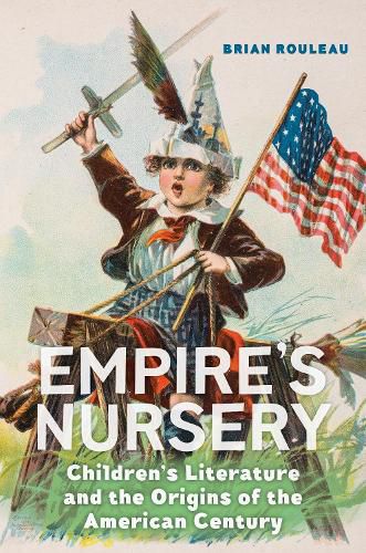 Cover image for Empire's Nursery: Children's Literature and the Origins of the American Century