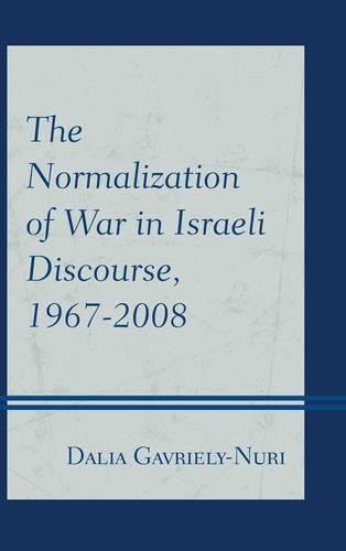 Cover image for The Normalization of War in Israeli Discourse, 1967-2008