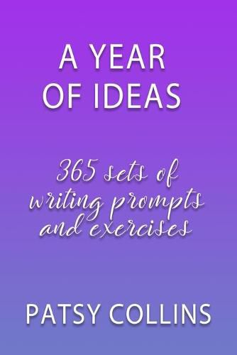 Cover image for A Year Of Ideas: 365 sets of writing prompts and exercises