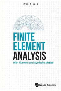 Cover image for Finite Element Analysis: With Numeric And Symbolic Matlab