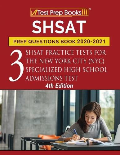 SHSAT Prep Questions Book 2020-2021: Three SHSAT Practice Tests for the New York City (NYC) Specialized High School Admissions Test [4th Edition]