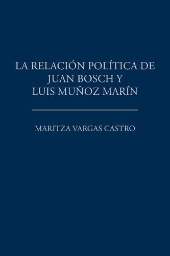 La relacion politica de Juan Bosch y Luis Munoz Marin