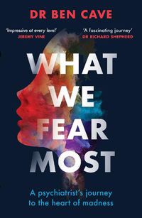 Cover image for What We Fear Most: Reflections on a Life in Forensic Psychiatry / Described by Kerry Daynes as 'an immersive voyage' and by Dr Richard Shepherd as 'a fascinating journey