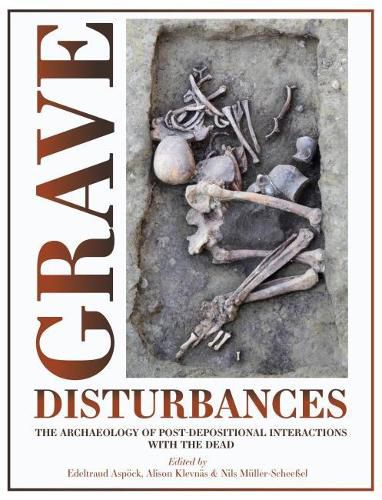 Cover image for Grave Disturbances: The Archaeology of Post-depositional Interactions with the Dead