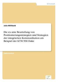 Cover image for Die ex ante Beurteilung von Positionierungsstrategien und Strategien der integrierten Kommunikation am Beispiel der KTM 990 Duke