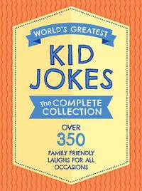 Cover image for The World's Greatest Kid Jokes: Over 500 Family Friendly Jokes for All Occasions