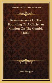 Cover image for Reminiscences of the Founding of a Christian Mission on the Gambia (1864)