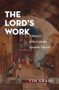 Cover image for The Lord's Work: A History of the Catholic Apostolic Church