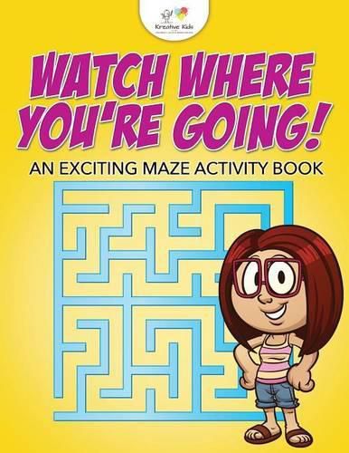 Watch Where You're Going! an Exciting Maze Activity Book