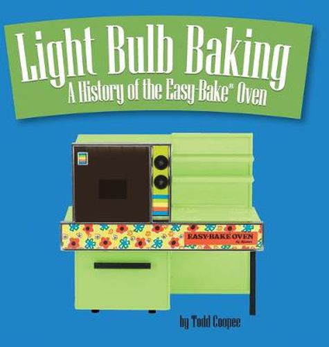 Cover image for Light Bulb Baking: A History of the Easy-Bake Oven