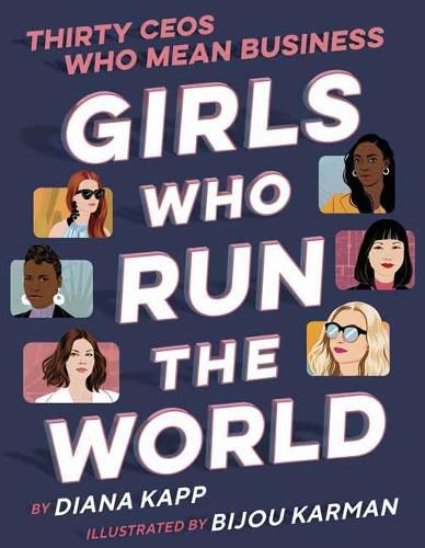 Cover image for Girls Who Run the World: Thirty CEOs Who Mean Business