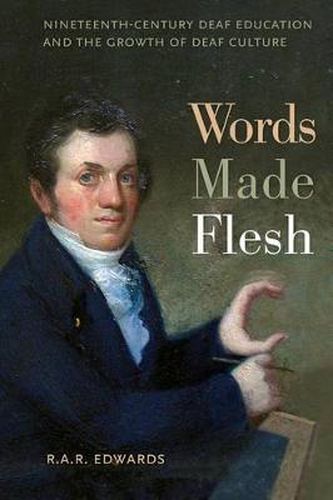 Cover image for Words Made Flesh: Nineteenth-Century Deaf Education and the Growth of Deaf Culture