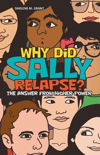 Cover image for Why Did Sally Relapse?: The Answer from Higher Power