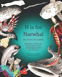 Cover image for N Is for Narwhal: ABC of Ocean Oddities Alphabet of Obscure, Endangered, and Underappreciated Sea Animals