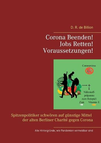 Cover image for Corona Beenden! Jobs Retten! Voraussetzungen!: Spitzenpolitiker schwoeren auf kostengunstige Mittel der alten Berliner Charite gegen Corona