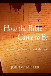 Cover image for How the Bible Came to Be: Exploring the Narrative and Message