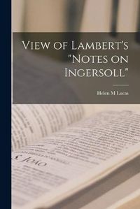 Cover image for View of Lambert's Notes on Ingersoll