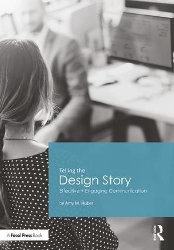 Cover image for Telling the Design Story: Effective and Engaging Communication