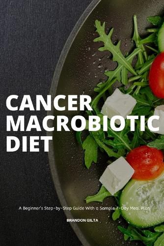 Cover image for Cancer Macrobiotic Diet: A Beginner's Step-by-Step Guide With a Sample 7-Day Meal Plan