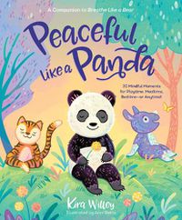 Cover image for Peaceful Like a Panda: 30 Mindful Moments for Playtime, Mealtime, Bedtime-or Anytime!
