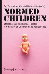 Cover image for Normed Children: Effects of Gender and Sex Related Normativity on Childhood and Adolescence