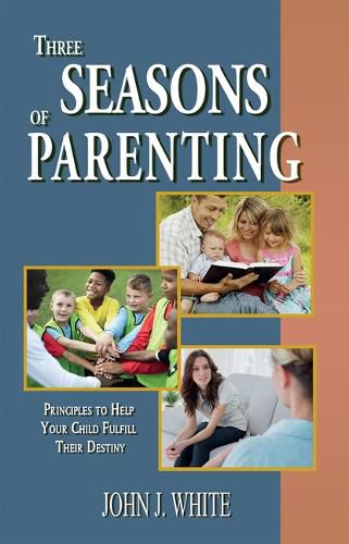 Cover image for Three Seasons of Parenting: Principles to Help Your Child Fulfill Their Destiny